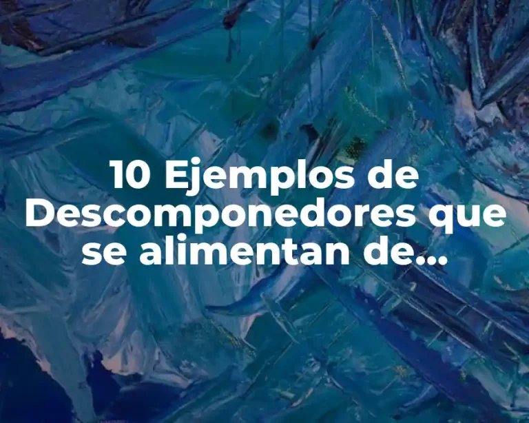 10 Ejemplos de Descomponedores que se alimentan de organismos vivos