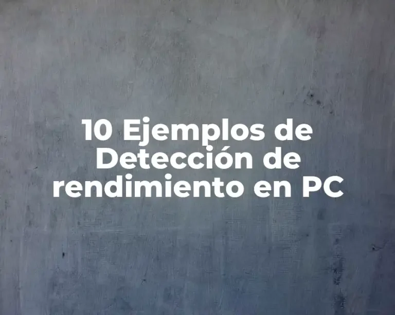 10 Ejemplos de Detección de rendimiento en PC