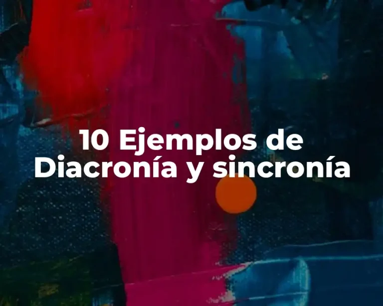 10 Ejemplos de Diacronía y sincronía