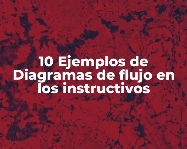 10 Ejemplos de Diagramas de flujo en los instructivos