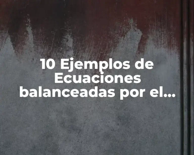 10 Ejemplos de Ecuaciones balanceadas por el método algebraico