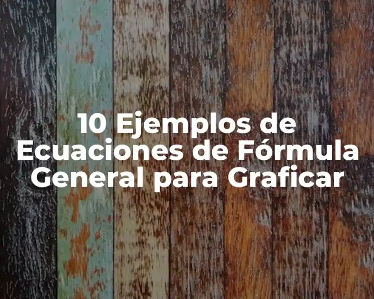 10 Ejemplos de Ecuaciones de Fórmula General para Graficar