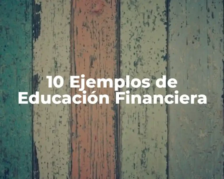 10 Ejemplos de Educación Financiera