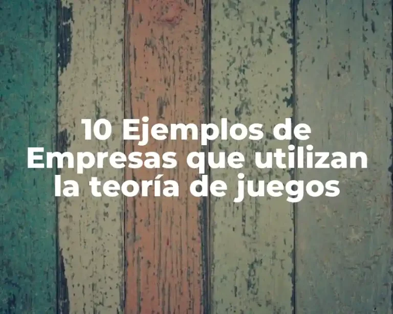 10 Ejemplos de Empresas que utilizan la teoría de juegos