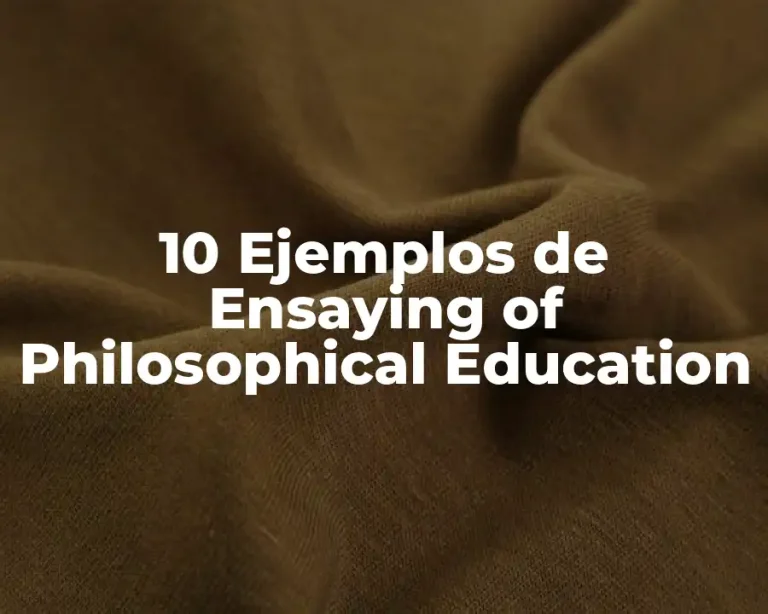 10 Ejemplos de Ensaying of Philosophical Education