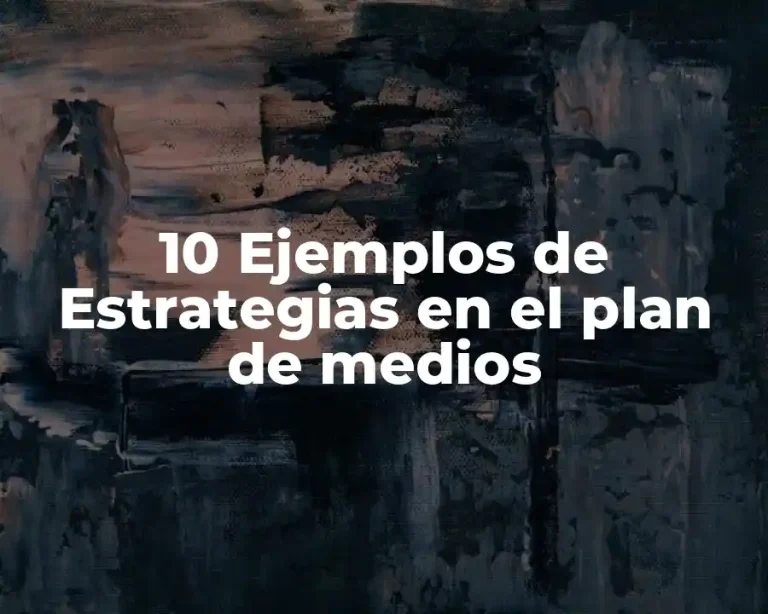 10 Ejemplos de Estrategias en el plan de medios
