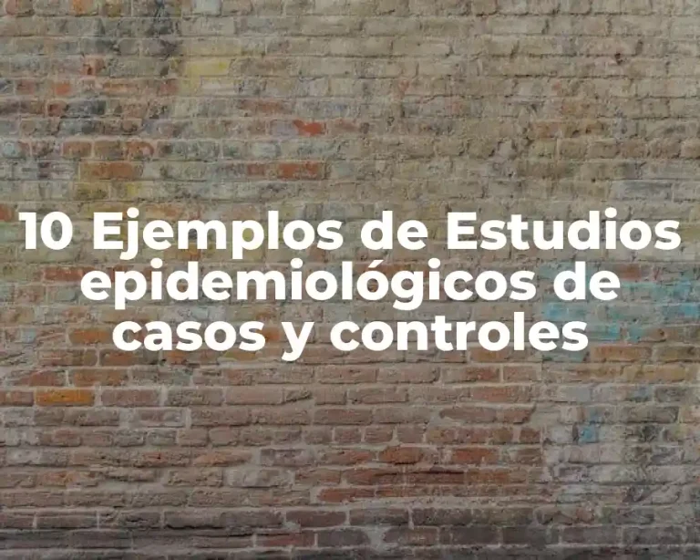 10 Ejemplos de Estudios epidemiológicos de casos y controles