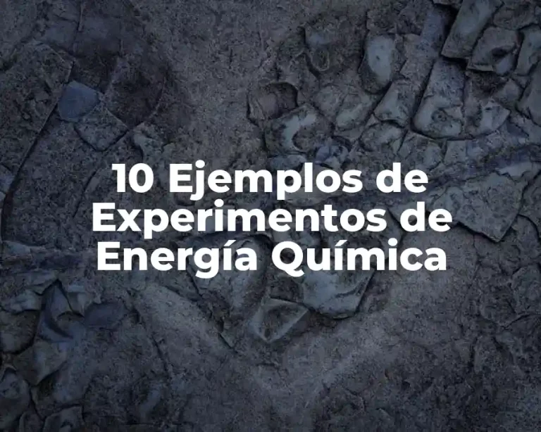 10 Ejemplos de Experimentos de Energía Química