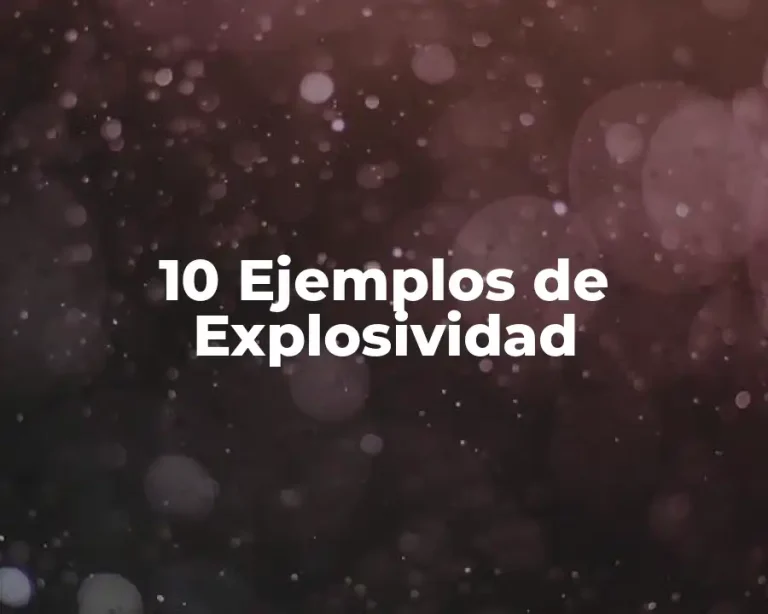 10 Ejemplos de Explosividad