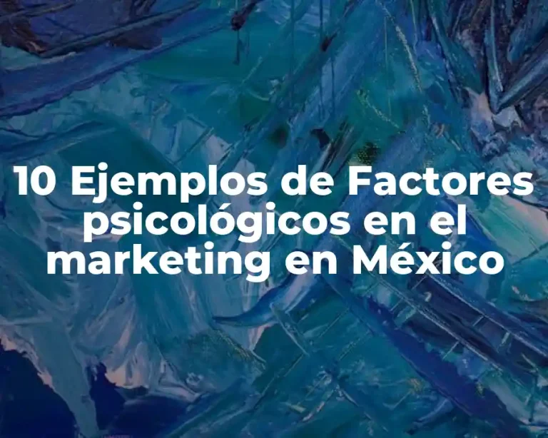 10 Ejemplos de Factores psicológicos en el marketing en México