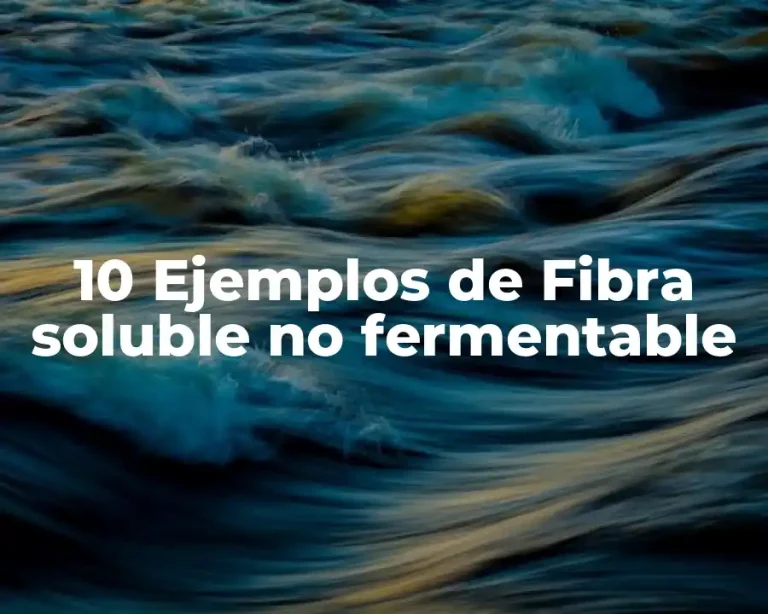 10 Ejemplos de Fibra soluble no fermentable