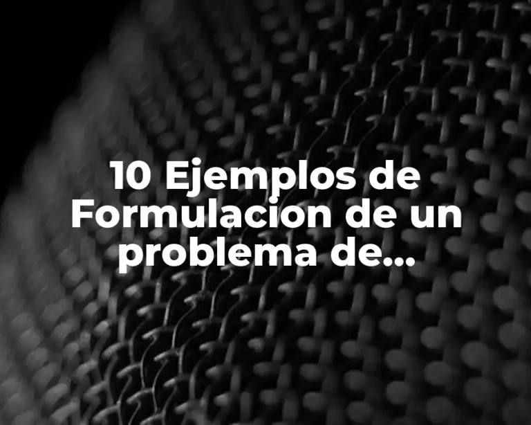 10 Ejemplos de Formulacion de un problema de investigacion cientifica