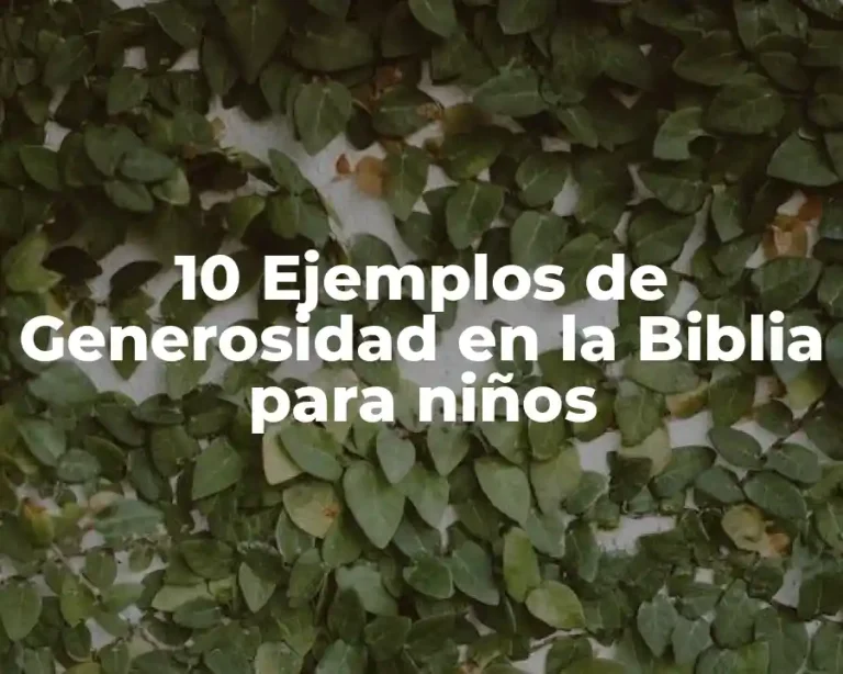 10 Ejemplos de Generosidad en la Biblia para niños