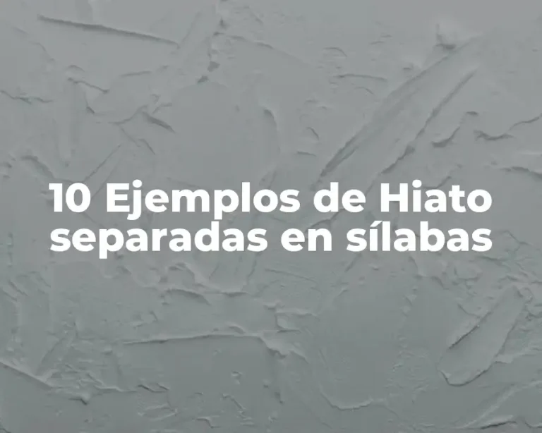 10 Ejemplos de Hiato separadas en sílabas