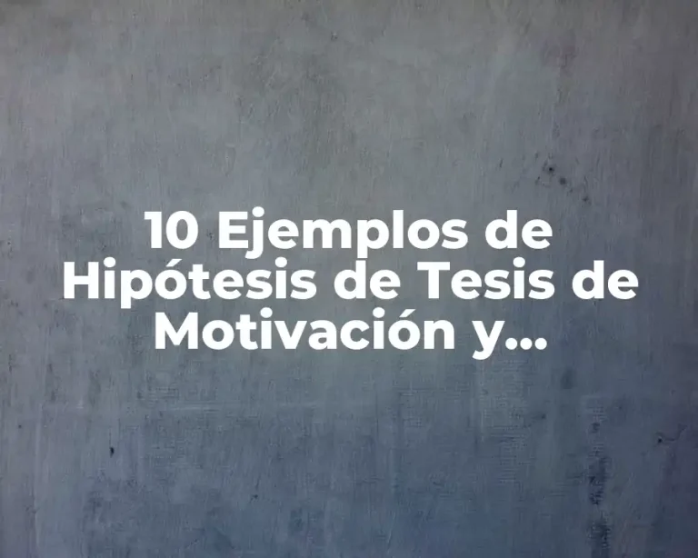10 Ejemplos de Hipótesis de Tesis de Motivación y Capacitación