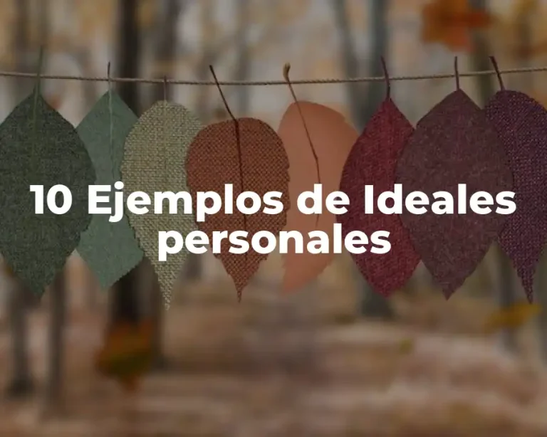 10 Ejemplos de Ideales personales