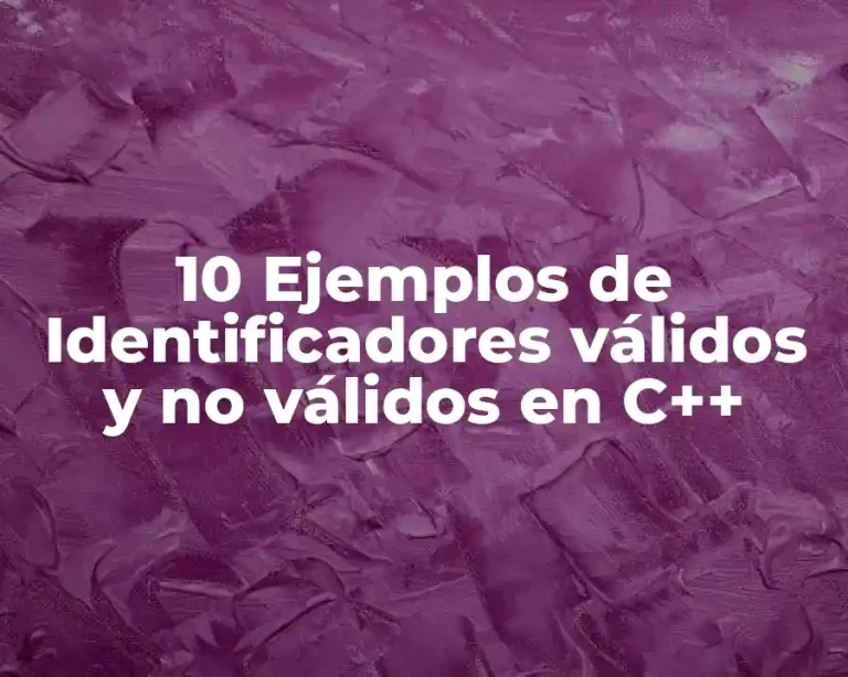 10 Ejemplos de Identificadores válidos y no válidos en C++