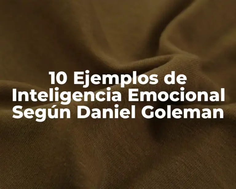 10 Ejemplos de Inteligencia Emocional Según Daniel Goleman