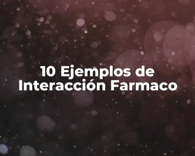 10 Ejemplos de Interacción Farmaco