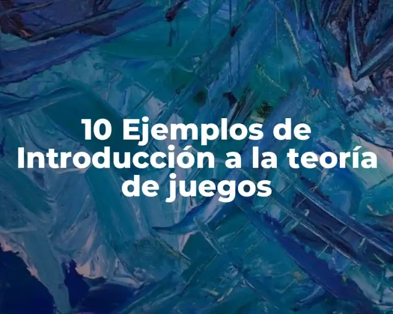 10 Ejemplos de Introducción a la teoría de juegos