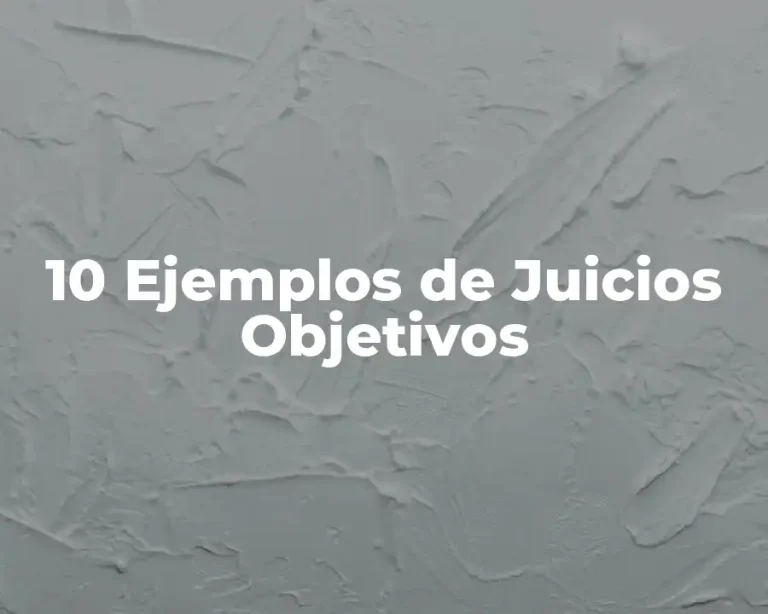 10 Ejemplos de Juicios Objetivos