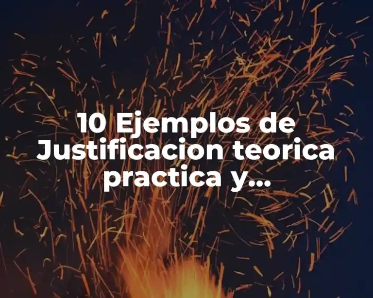 10 Ejemplos de Justificacion teorica practica y metodologica de una tesis