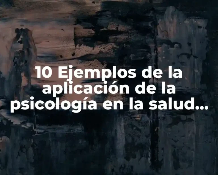 10 Ejemplos de la aplicación de la psicología en la salud, Definición, Diferencias y para que sirve