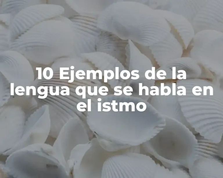 10 Ejemplos de la lengua que se habla en el istmo