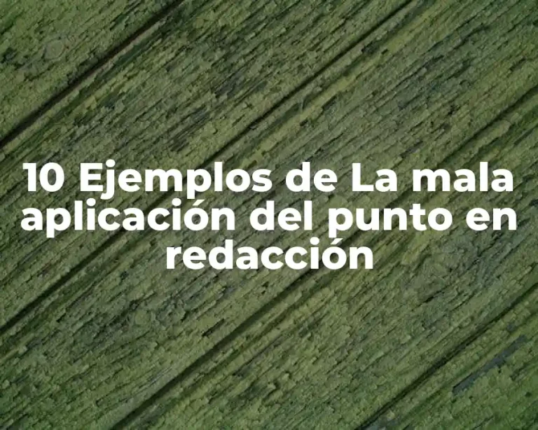 10 Ejemplos de La mala aplicación del punto en redacción