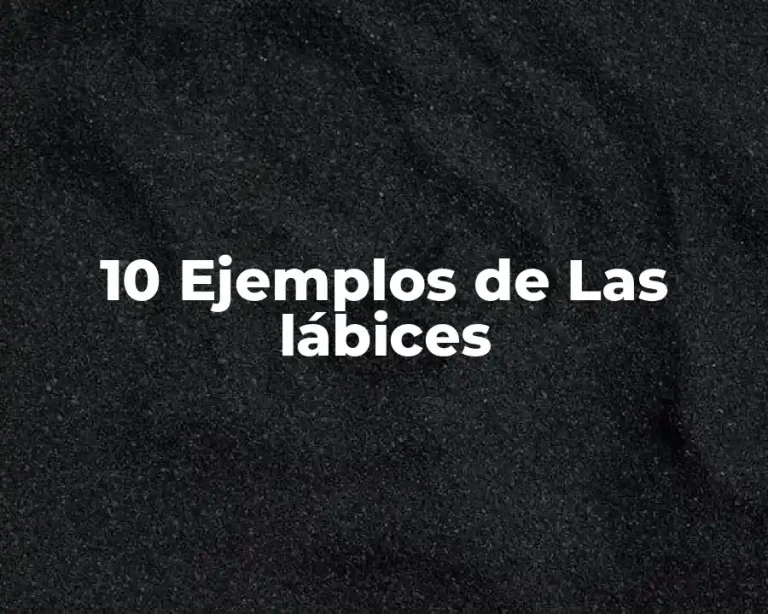 10 Ejemplos de Las lábices