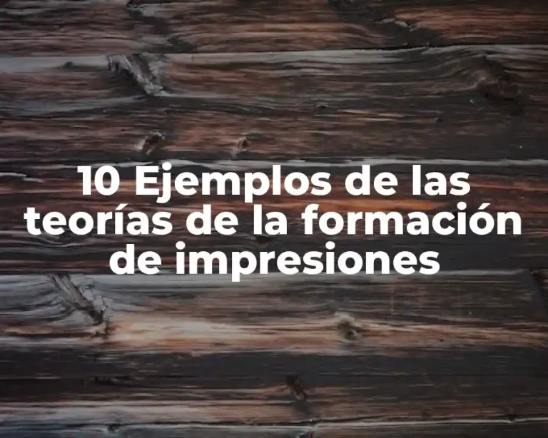 10 Ejemplos de las teorías de la formación de impresiones