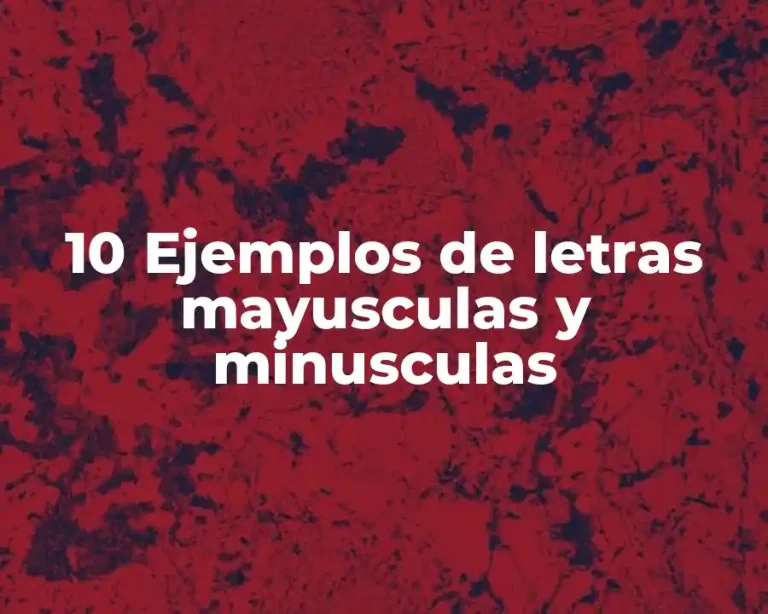 10 Ejemplos de letras mayusculas y minusculas