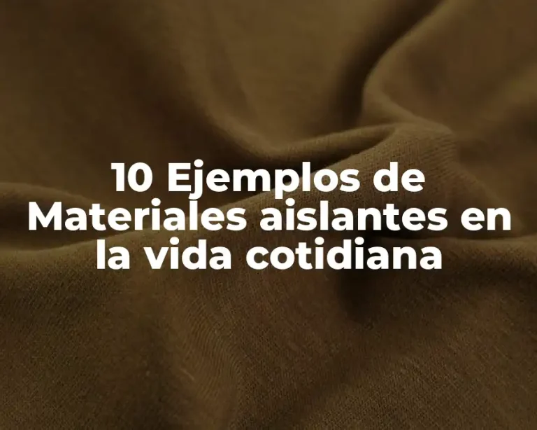 10 Ejemplos de Materiales aislantes en la vida cotidiana