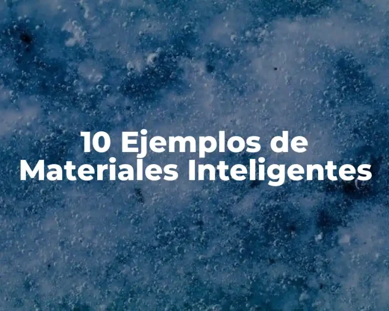 10 Ejemplos de Materiales Inteligentes