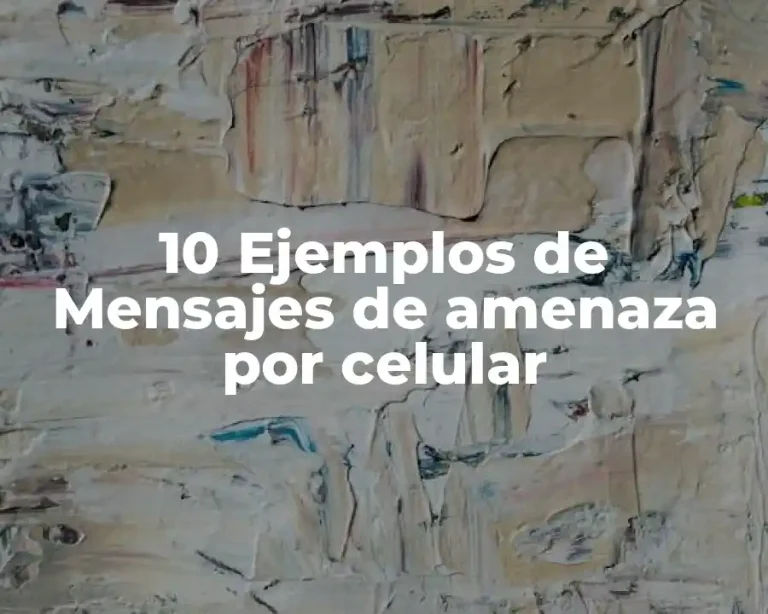 10 Ejemplos de Mensajes de amenaza por celular