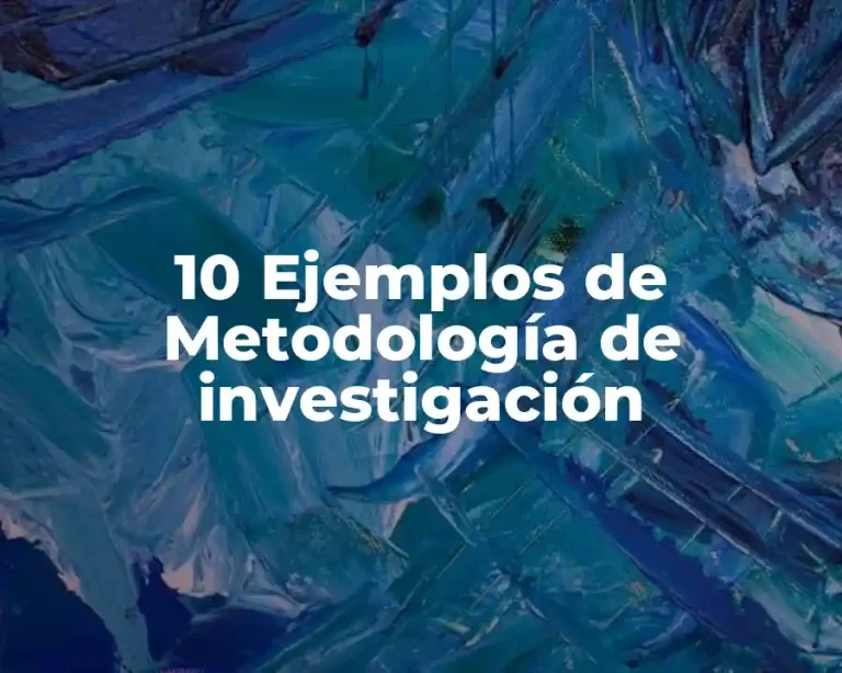 10 Ejemplos de Metodología de investigación