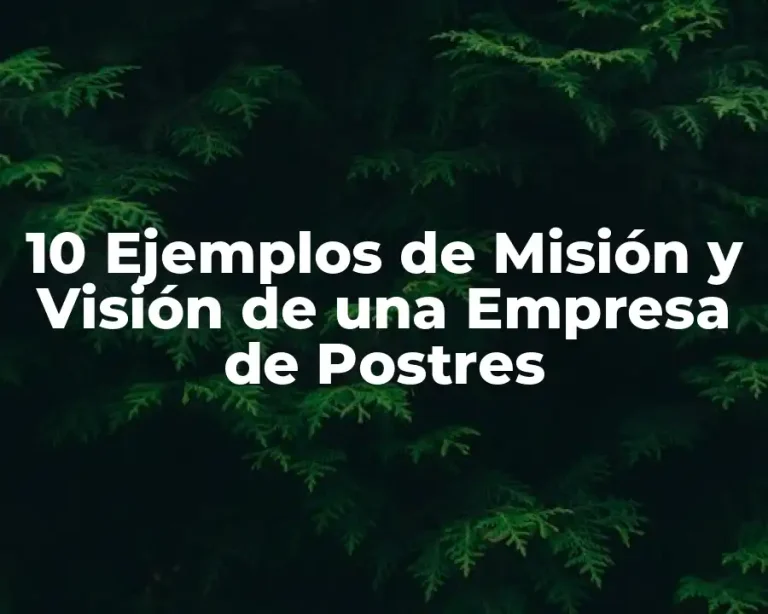 10 Ejemplos de Misión y Visión de una Empresa de Postres