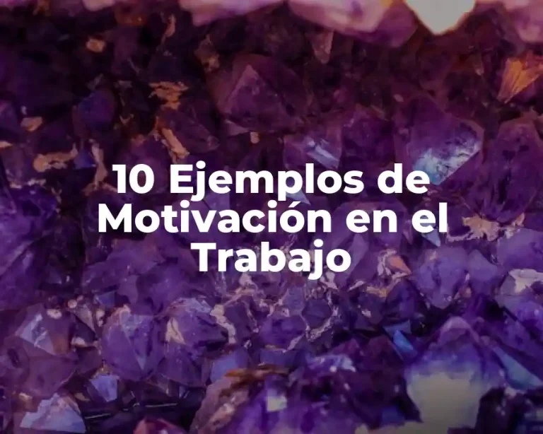 10 Ejemplos de Motivación en el Trabajo