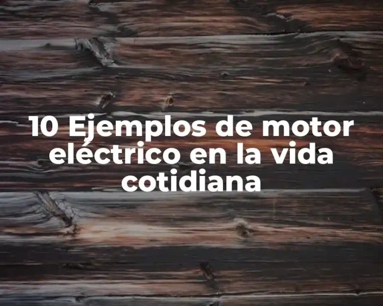 10 Ejemplos de motor eléctrico en la vida cotidiana