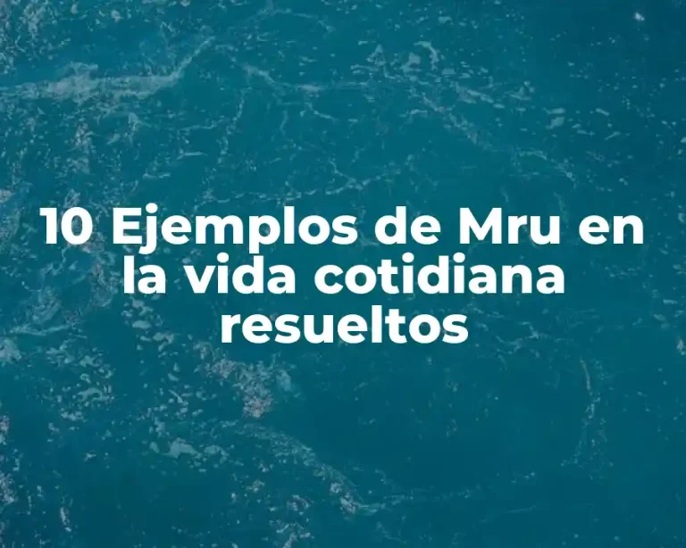 10 Ejemplos de Mru en la vida cotidiana resueltos