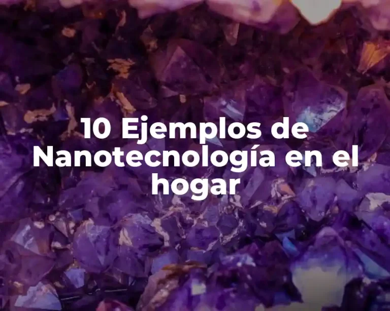 10 Ejemplos de Nanotecnología en el hogar