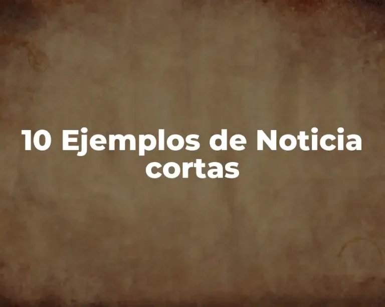 10 Ejemplos de Noticia cortas