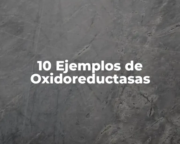 10 Ejemplos de Oxidoreductasas