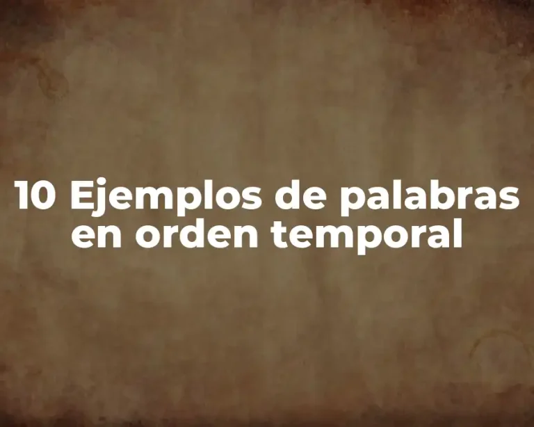 10 Ejemplos de palabras en orden temporal