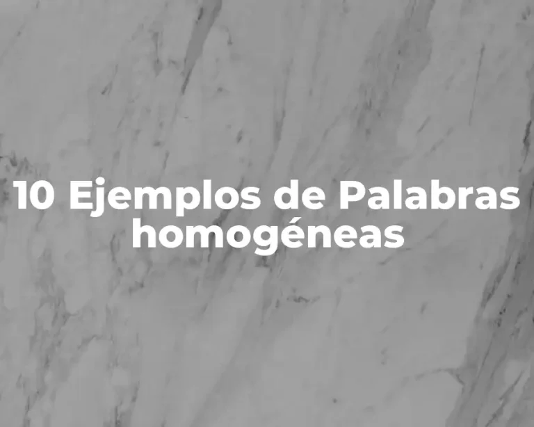 10 Ejemplos de Palabras homogéneas