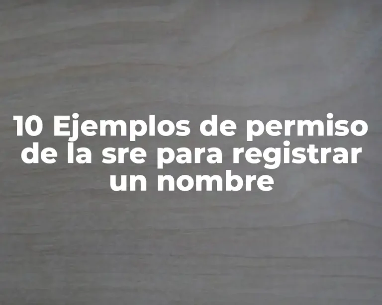 10 Ejemplos de permiso de la sre para registrar un nombre