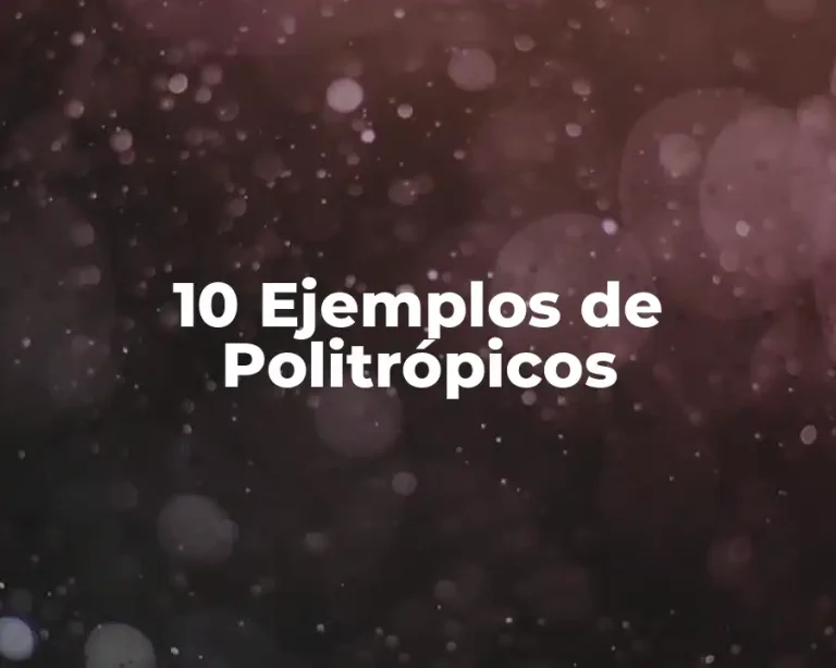 10 Ejemplos de Politrópicos