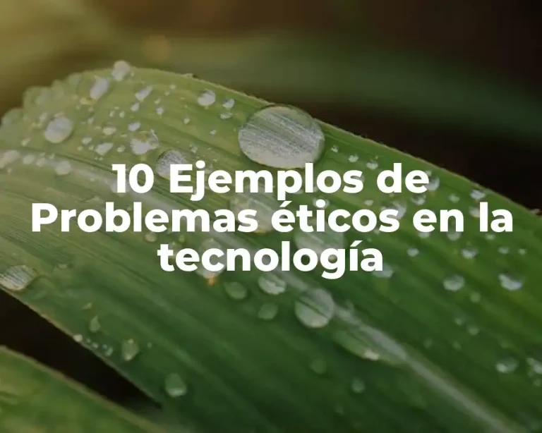 10 Ejemplos de Problemas éticos en la tecnología