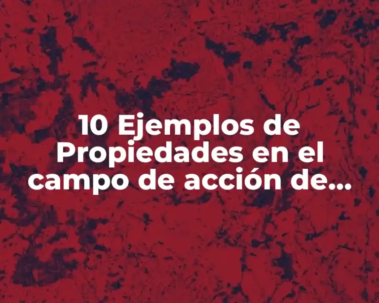 10 Ejemplos de Propiedades en el campo de acción de marketing
