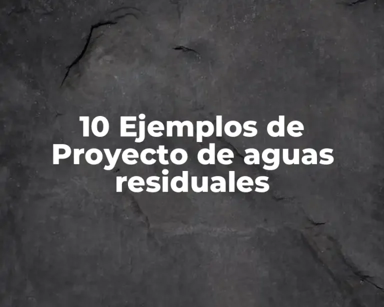 10 Ejemplos de Proyecto de aguas residuales